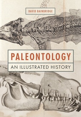 Paleontology: An Illustrated History By David Bainbridge Cover Image