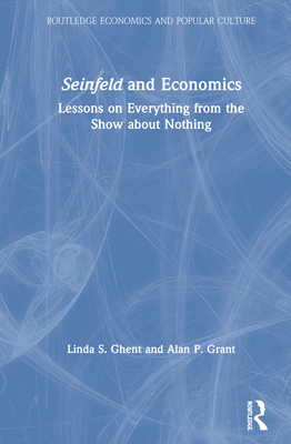 Seinfeld and Economics: Lessons on Everything from the Show about Nothing (Routledge Economics and Popular Culture) Cover Image