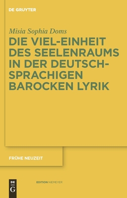 Die Viel-Einheit des Seelenraums in der deutschsprachigen barocken Lyrik By Misia Sophia Doms Cover Image