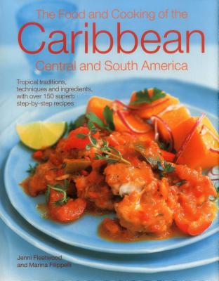 The Food and Cooking of the Caribbean, Central and South America: Tropical Traditions, Techniques and Ingredients, with Over 150 Superb Step-By-Step R Cover Image