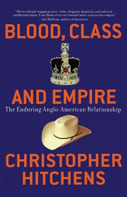 Blood, Class and Empire: The Enduring Anglo-American Relationship (Nation Books) Cover Image
