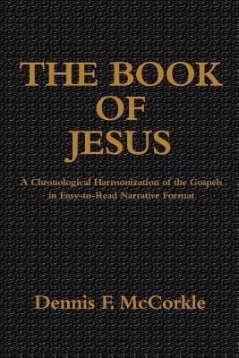 The Book of Jesus: A Chronological Harmonization of the Gospels in Easy-to-Read Narrative Format Cover Image
