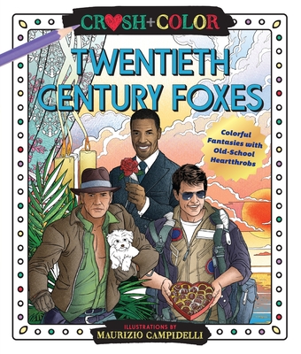 Crush and Color: Twentieth-Century Foxes: Colorful Fantasies with Old-School Heartthrobs (Crush + Color) By Maurizio Campidelli Cover Image