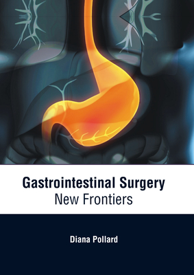 Gastrointestinal Surgery: New Frontiers By Diana Pollard (Editor) Cover Image