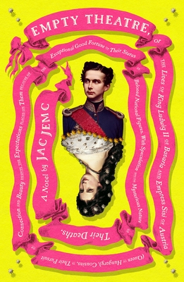 Empty Theatre: A Novel: or The Lives of King Ludwig II of Bavaria and Empress Sisi of Austria (Queen of Hungary), Cousins, in Their Pursuit of Connection and Beauty... By Jac Jemc Cover Image