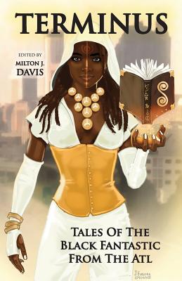 Terminus: Tales of the Black Fantastic from the ATL By Milton J. Davis (Editor) Cover Image