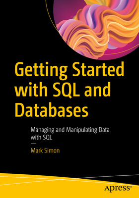 Getting Started with SQL and Databases: Managing and Manipulating Data with SQL By Mark Simon Cover Image