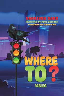 Where To? By Vangjush Saro, Alma Skënderi (Illustrator) Cover Image