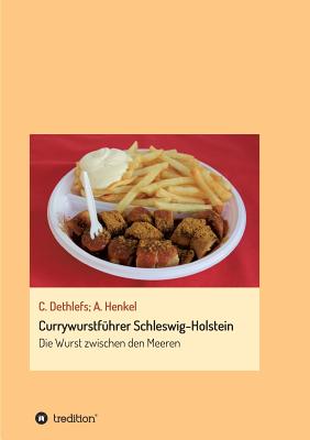 Currywurstführer Schleswig-Holstein: Die Wurst zwischen den Meeren By Carsten Dethlefs, Andrea Henkel Cover Image