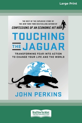 Touching the Jaguar: Transforming Fear into Action to Change Your Life and the World (16pt Large Print Edition) By John Perkins Cover Image