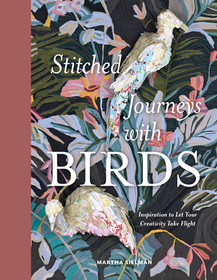 Stitched Journeys with Birds: Inspiration to Let Your Creativity Take Flight Cover Image