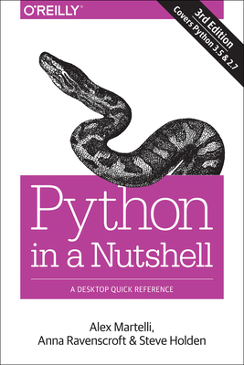 Python in a Nutshell: A Desktop Quick Reference By Alex Martelli, Anna Martelli Ravenscroft, Steve Holden Cover Image