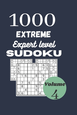 1000 extreme expert level sudoku / volume 4: with their results. Extreme-insane level Sudoku for brain training, dimension: 6'' X 9'' inches, 1000 ins Cover Image