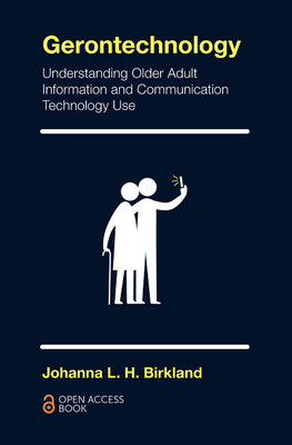 Gerontechnology: Understanding Older Adult Information and Communication Technology Use By Johanna L. H. Birkland Cover Image