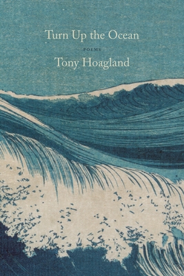 Turn Up the Ocean: Poems By Tony Hoagland Cover Image