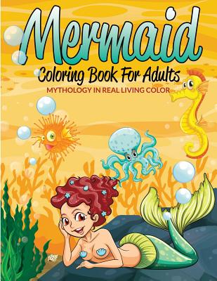 Mermaid Coloring Book For Adults: Mythology In Real Living Color By Speedy Publishing LLC Cover Image