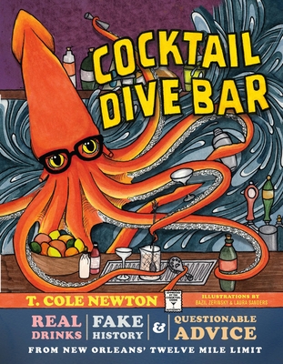 Cocktail Dive Bar: Real Drinks, Fake History, and Questionable Advice from New Orleans's Twelve Mile Limit By T. Cole Newton, Bazil Zerinsky (Illustrator), Laura Sanders (Illustrator) Cover Image