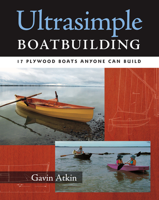 Ultrasimple Boat Building: 18 Plywood Boats Anyone Can Build By Gavin Atkin Cover Image