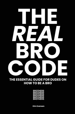 The Real Bro Code: The essential guide for dudes on how to be a bro