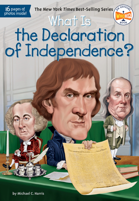 What Is the Declaration of Independence? (What Was?) By Michael C. Harris, Who HQ, Jerry Hoare (Illustrator) Cover Image