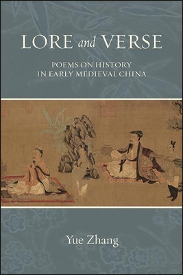 Lore and Verse: Poems on History in Early Medieval China By Yue Zhang Cover Image