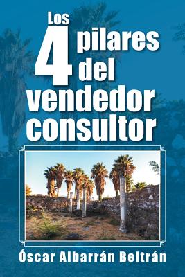 Los 4 pilares del vendedor consultor By Óscar Albarrán Beltrán Cover Image