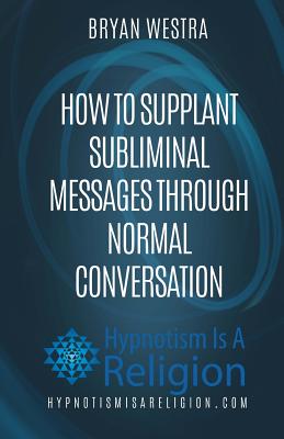 How To Supplant Subliminal Messages Through Normal Conversation Cover Image