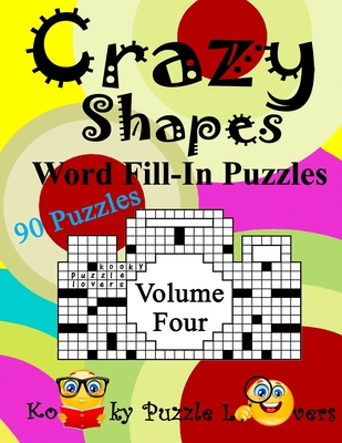 Crazy Shapes Word Fill-In Puzzles, Volume 4: 90 Puzzles Cover Image