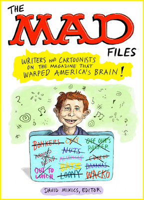 The MAD Files: Writers and Cartoonists on the Magazine that Warped America's Bra in!: A Library of America Special Publication Cover Image