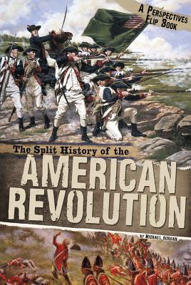 The Split History of the American Revolution (Perspectives Flip Books) By Michael Burgan, Lawrence Babits (Consultant) Cover Image