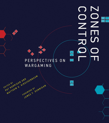 Zones of Control: Perspectives on Wargaming (Game Histories)