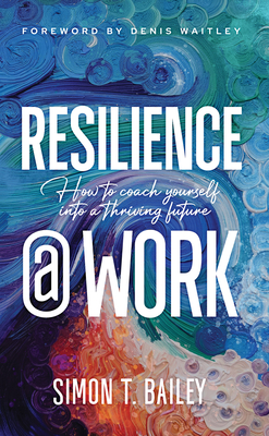 Resilience @ Work: How to Coach Yourself Into a Thriving Future