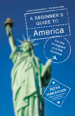 A Beginner's Guide to America: For the Immigrant and the Curious By Roya Hakakian Cover Image