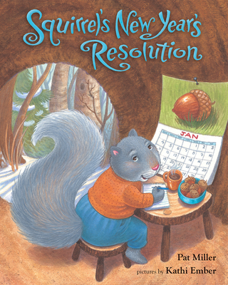 Squirrel's New Year's Resolution By Pat Miller, Kathi Ember (Illustrator) Cover Image