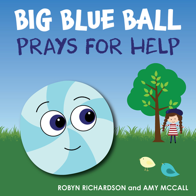Big Blue Ball Prays for Help By Robyn Richardson, Amy McCall (Illustrator) Cover Image