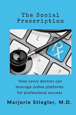 The Social Prescription: How Savvy Doctors Can Leverage Digital Platforms for Professional Success Cover Image