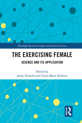 The Exercising Female: Science and Its Application (Routledge Research in Sport and Exercise Science)