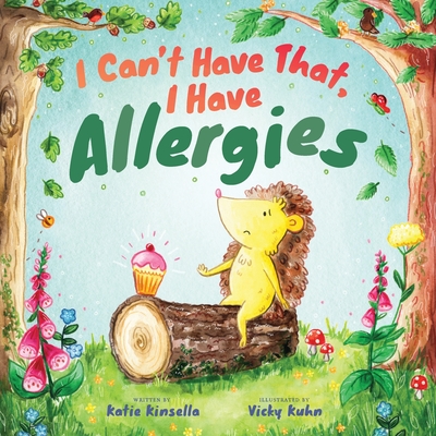I Can't Have That, I Have Allergies By Katie Kinsella, Vicky Kuhn (Illustrator) Cover Image
