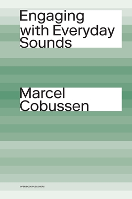 Engaging with Everyday Sounds By Marcel Cobussen Cover Image