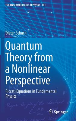 Quantum Theory from a Nonlinear Perspective: Riccati Equations in Fundamental Physics (Fundamental Theories of Physics #191)