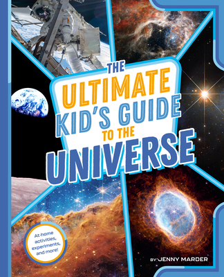 The Ultimate Kid's Guide to the Universe: At-Home Activities, Experiments, and More! (The Ultimate Kid's Guide to...)