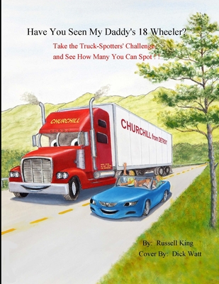 Have You Seen My Daddy's 18 Wheeler?: Take the Truck Spotters Challenge and See How Many you can Spot (Have You Seen My 18 Wheeler? #7)