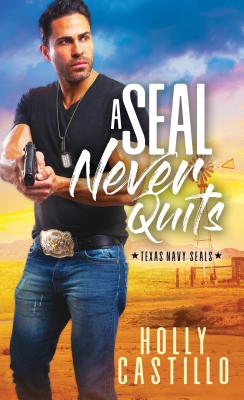 A SEAL Never Quits (Texas Navy SEALs) By Holly Castillo Cover Image