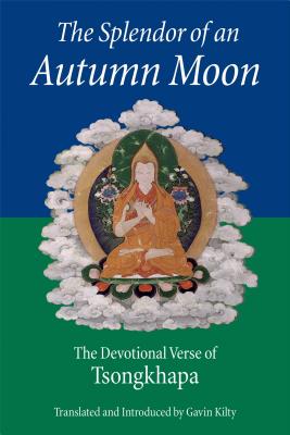 The Splendor of an Autumn Moon: The Devotional Verse of Tsongkhapa