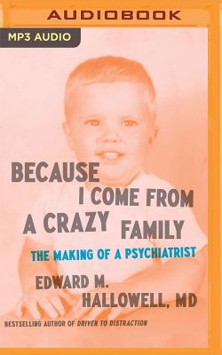 Because I Come from a Crazy Family: The Making of a Psychiatrist By Edward M. Hallowell, Paul Boehmer (Read by) Cover Image