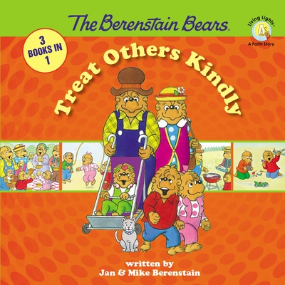 The Berenstain Bears Treat Others Kindly By Stan Berenstain, Jan Berenstain, Mike Berenstain Cover Image