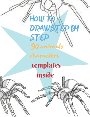 How To Draw Animals: 100 Step By Step Drawings For Kids (Paperback