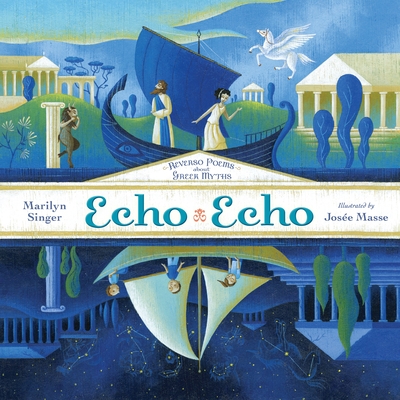 Echo Echo: Reverso Poems About Greek Myths By Marilyn Singer, Josée Masse (Illustrator) Cover Image