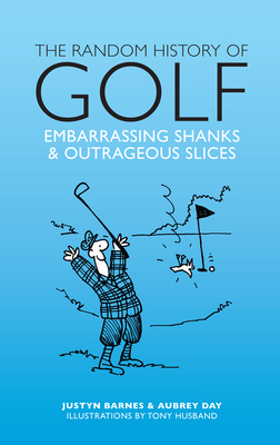 Random History of Golf By Justyn Barnes, Aubrey Day, Tony Husband (Illustrator) Cover Image