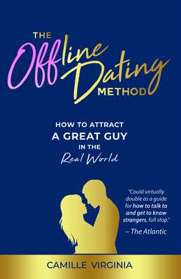 The Offline Dating Method: How to Attract a Great Guy in the Real World By Camille Virginia Cover Image